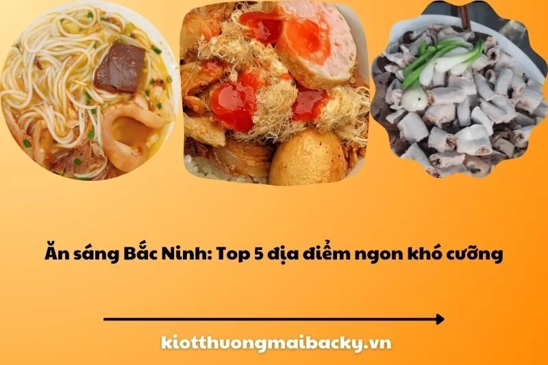 Ăn sáng Bắc Ninh: Top 5 địa điểm ngon khó cưỡng