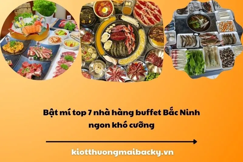 Bật mí top 7 nhà hàng buffet Bắc Ninh ngon khó cưỡng