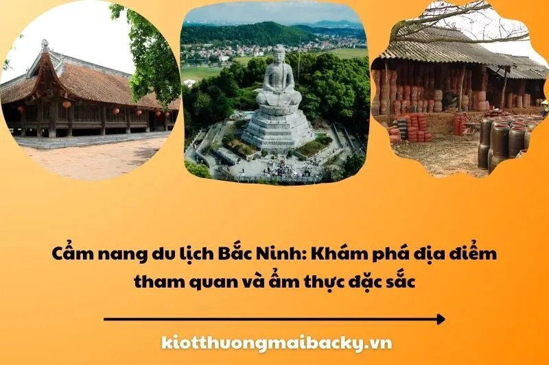 Cẩm nang du lịch Bắc Ninh: Khám phá địa điểm tham quan và ẩm thực đặc sắc