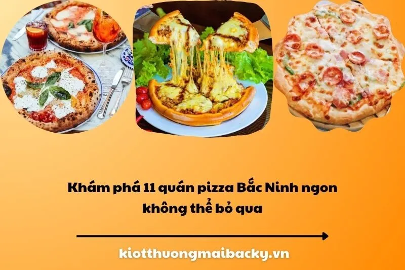 Khám phá 11 quán pizza Bắc Ninh ngon không thể bỏ qua