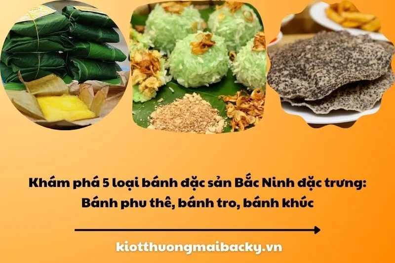 Khám phá 5 loại bánh đặc sản Bắc Ninh đặc trưng Bánh phu thê, bánh tro, bánh khúc