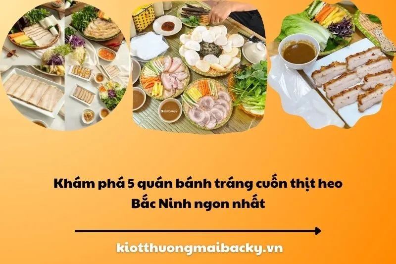 Khám phá 5 quán bánh tráng cuốn thịt heo Bắc Ninh ngon nhất