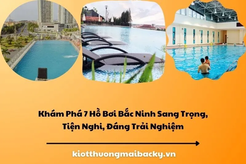 Khám Phá 7 Hồ Bơi Bắc Ninh Sang Trọng, Tiện Nghi, Đáng Trải Nghiệm