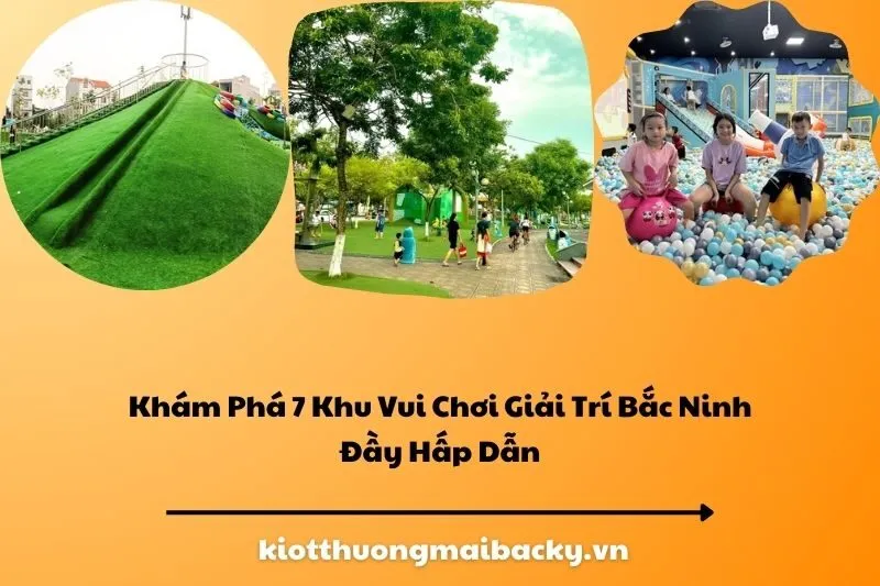 Khám Phá 7 Khu Vui Chơi Giải Trí Bắc Ninh Đầy Hấp Dẫn