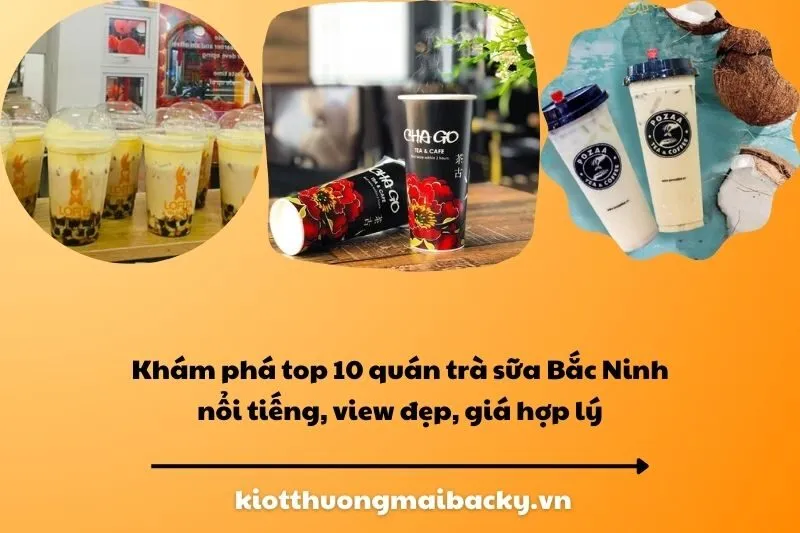 Khám phá top 10 quán trà sữa Bắc Ninh nổi tiếng, view đẹp, giá hợp lý