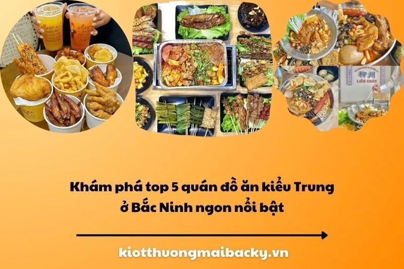 Khám phá top 5 quán đồ ăn kiểu Trung ở Bắc Ninh ngon nổi bật