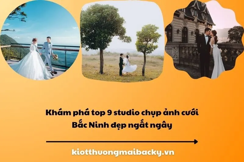 Khám phá top 9 studio chụp ảnh cưới Bắc Ninh đẹp ngất ngây
