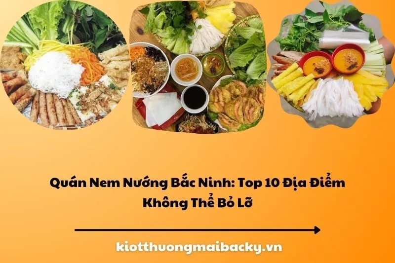 Quán Nem Nướng Bắc Ninh: Top 10 Địa Điểm Không Thể Bỏ Lỡ
