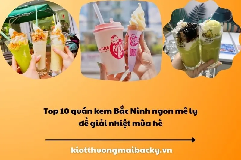Top 10 quán kem Bắc Ninh ngon mê ly để giải nhiệt mùa hè