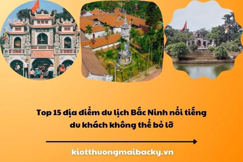 Top 15 địa điểm du lịch Bắc Ninh nổi tiếng du khách không thể bỏ lỡ