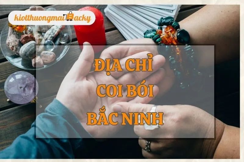 Khám phá 9 địa chỉ coi bói ở Bắc Ninh chuẩn xác, uy tín nhất 2025