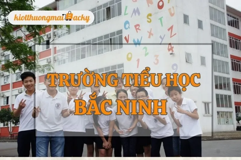 Top 7 Trường Tiểu Học Bắc Ninh Lựa Chọn Giáo Dục Hàng Đầu