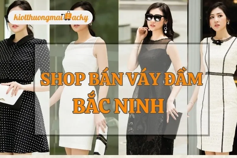 Top 8 Shop Bán Váy Đầm Bắc Ninh Đẹp Nhất 2025