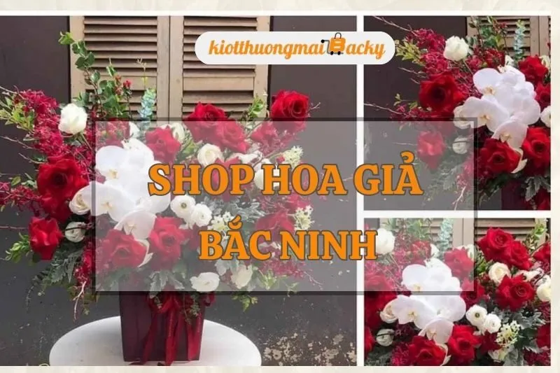 Top 8 Shop Hoa Giả Bắc Ninh Đẹp Và Chất Lượng Nhất 2025