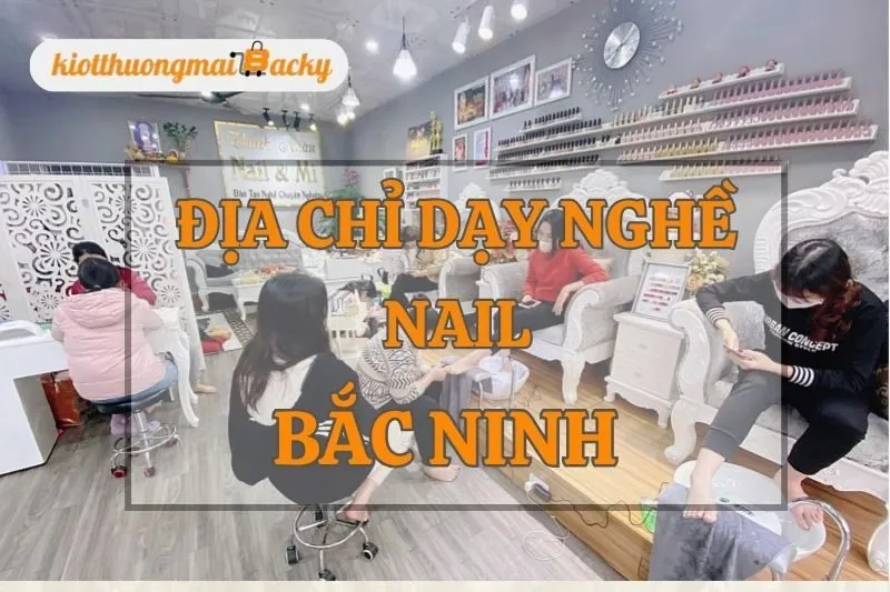 Top Địa Chỉ Dạy Nghề Nail Bắc Ninh Uy Tín Chất Lượng 2025