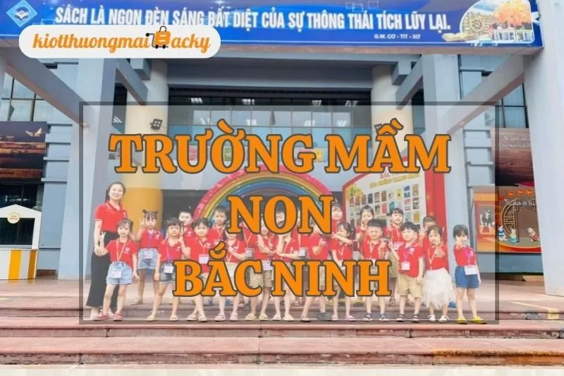 Top 10 Trường Mầm Non Bắc Ninh Đáng Chọn Cho Bé Yêu
