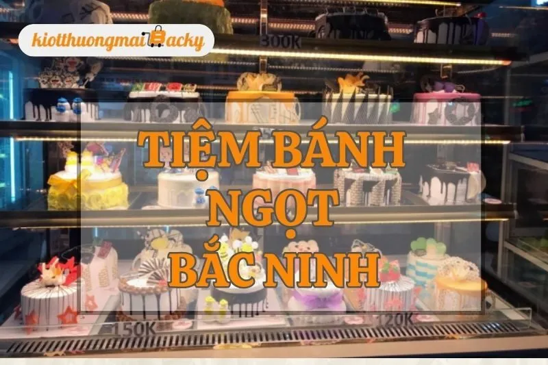 Top 7 Tiệm Bánh Ngọt Bắc Ninh Chất Lượng Nhất - Cẩm Nang Du Lịch