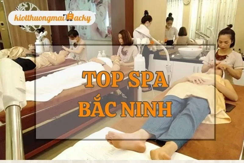 Top Spa Bắc Ninh Uy Tín và Chất Lượng Nhất Cho Trải Nghiệm Tuyệt Vời